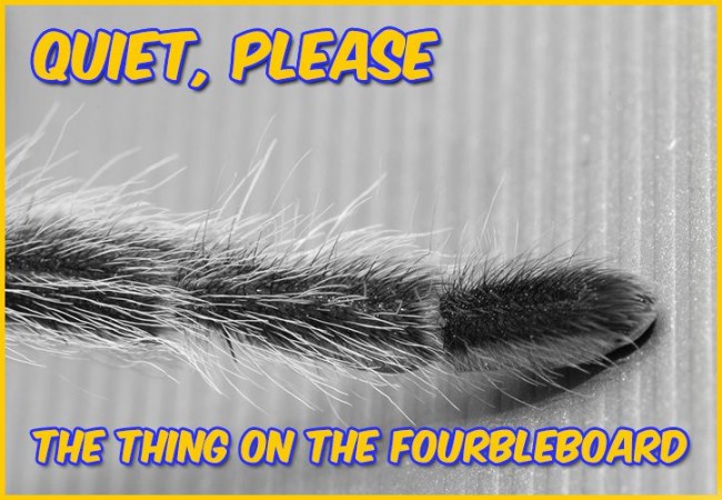 Quiet, Please: The Thing on the Fourbleboard