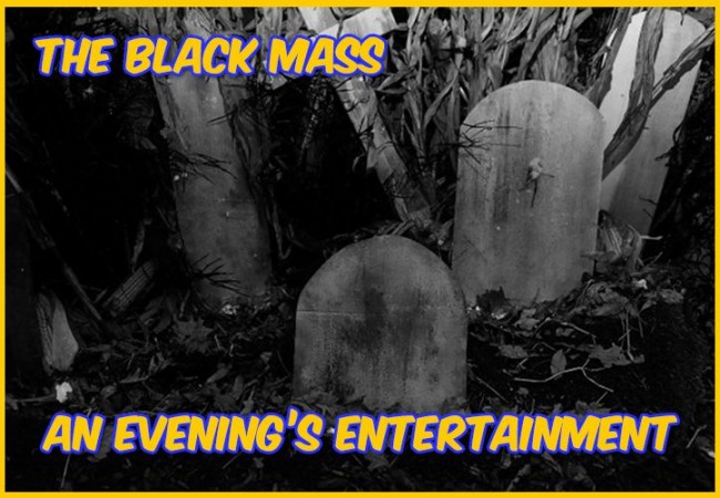 The Black Mass: An Evening's Entertainment