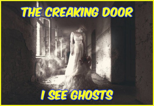 The Creaking Door:I See Ghosts