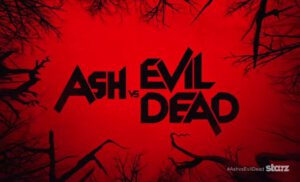Ash vs Evil Dead (Starz)