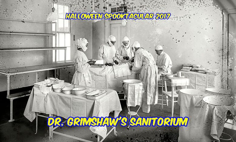 Halloween Spooktacular Dr. Grimshaw's Sanitorium