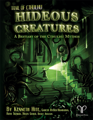 Trail of Cthulhu: Hideous Creatures (Pelgrane Press)