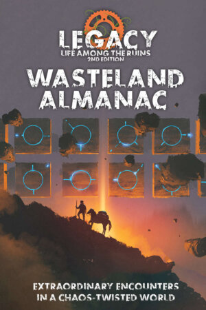 Legacy: Life Among the Ruins Wasteland Almanac