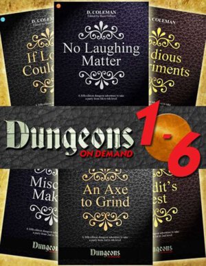 Dungeons on Demand one through six (Dan Coleman)