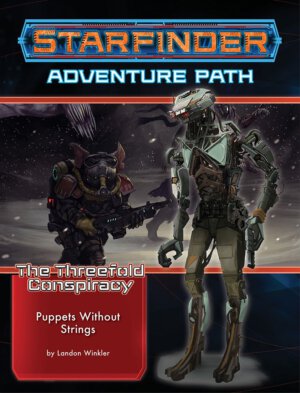 Starfinder Adventure Path #30: Puppets Without Strings (The Threefold Conspiracy 6 of 6) (Paizo Inc)