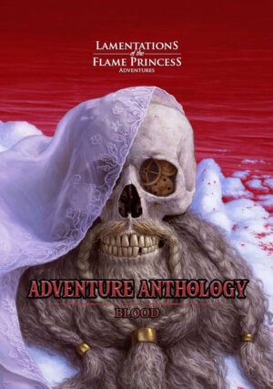 Lamentations of the Flame Princess Adventure Anthology: Blood