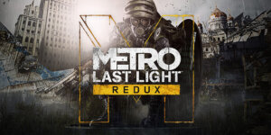 Metro: Last Light Redux (4A Games/Deep Silver)