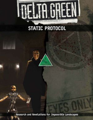 Delta Green: STATIC Protocol (Arc Dream Publishing)