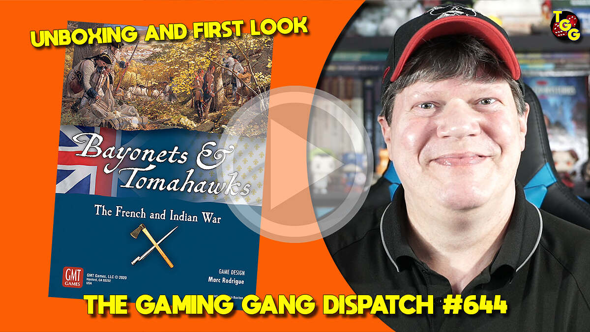 Bayonets & Tomahawks Unboxing and First Look on The Gaming Gang Dispatch #644