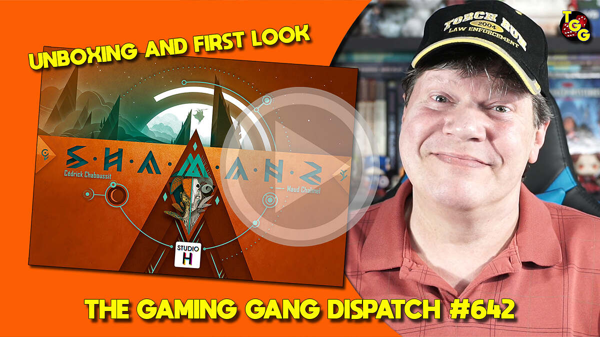 Unboxing and First Look at Shamans on The Gaming Gang Dispatch #642