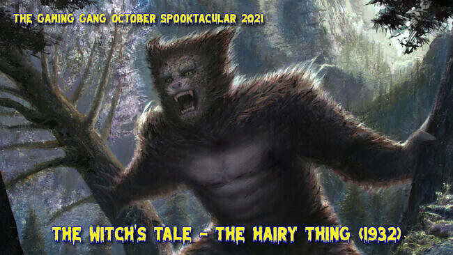 TGG October Spooktacular 2021 - The Witch's Tale: The Hairy Thing (1932)
