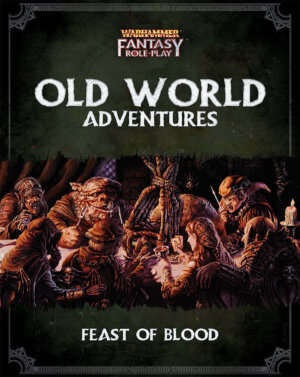 Warhammer Fantasy Roleplay: Feast of Blood (Cubicle 7 Entertainment)