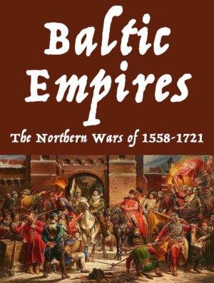 Baltic Empires: The Northern Wars of 1558-1721 (GMT Games)