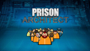 Prison Architect (Double Eleven/Paradox Interactive)