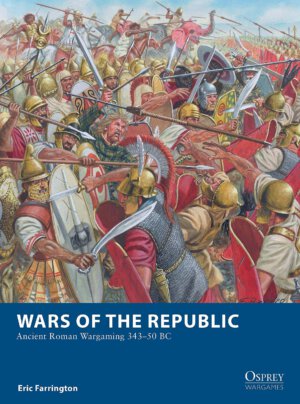 Wars of the Republic: ANCIENT ROMAN WARGAMING 343–50 BC (Osprey Games)