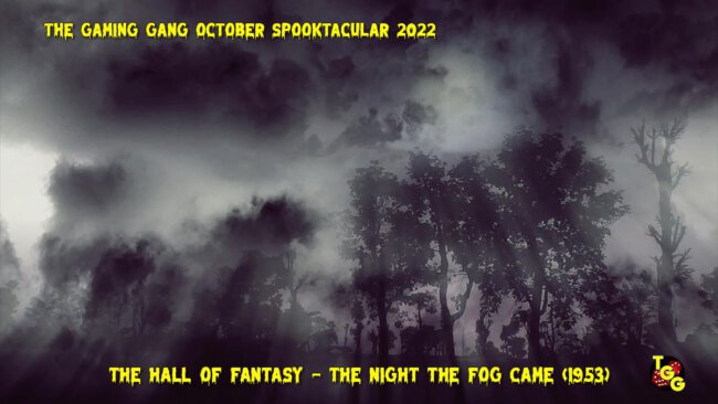 TGG October Spooktacular 2022 EP 16 The Hall of Fantasy: - The Night the Fog Came (1953)