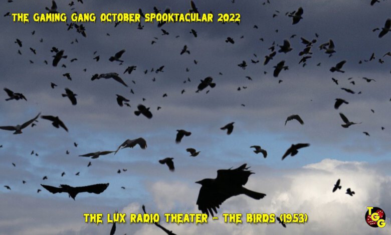TGG October Spooktacular 2022 EP 18 The Lux Radio Theater: The Birds (1953}