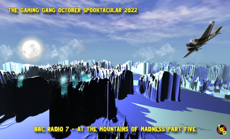 TGG October Spooktacular 2022 EP 24 BBC Radio 7 - At the Mountains of Madness Part Five 2010