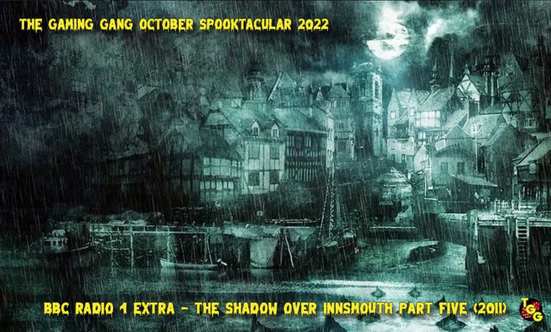 TGG Spooktacular 2022 The Shadow Over Innsmouth Part Five 2011