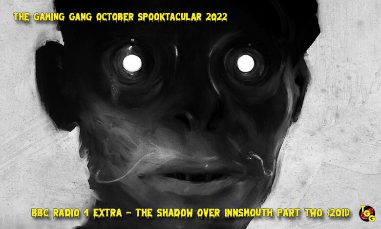 TGG Spooktacular 2022 The Shadow Over Innsmouth Part Two 2011
