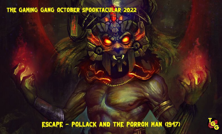 The Gaming Gang Spooktacular 2022 10-03 Escape Pollack and the Porroh Man