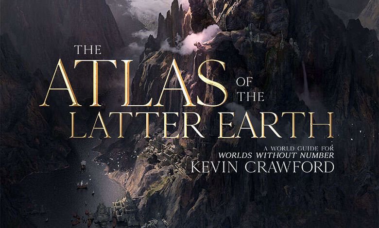 Worlds Without Number The Atlas of the Latter Earth feat