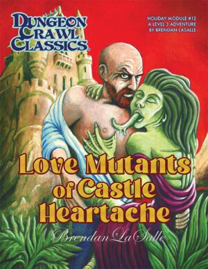 Dungeon Crawl Classics Valentine's Day 2023 Love Mutants of Castle Heartache (Goodman Games)