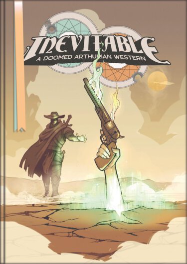 Inevitable: A Doomed Arthurian Western RPG (SoulMuppet Publishing)