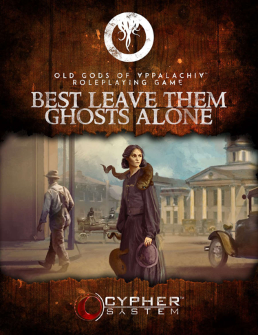 Old Gods of Appalachia: Best Leave Them Ghosts Alone (Monte Cook Games)